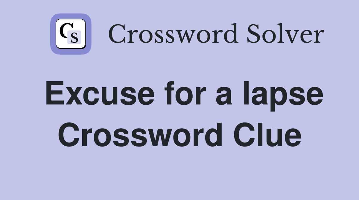 Excuse for a lapse Crossword Clue