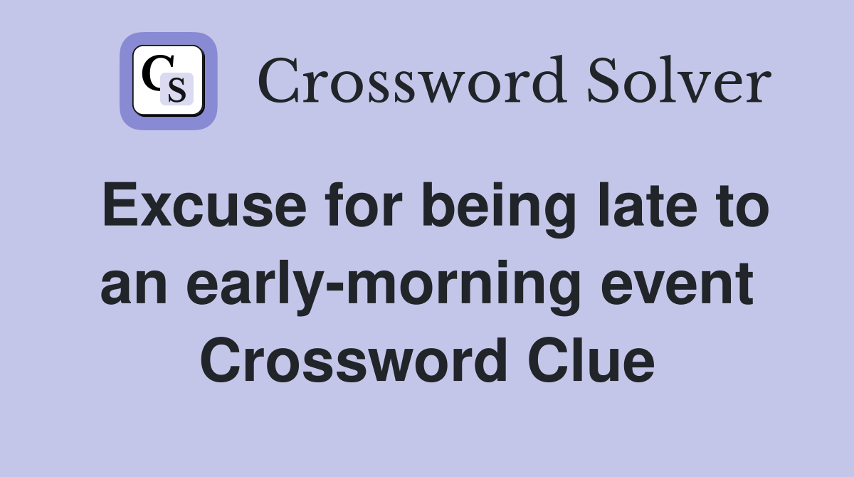 Excuse for being late to an early-morning event Crossword Clue