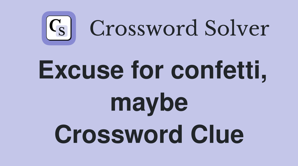 Excuse for confetti, maybe Crossword Clue