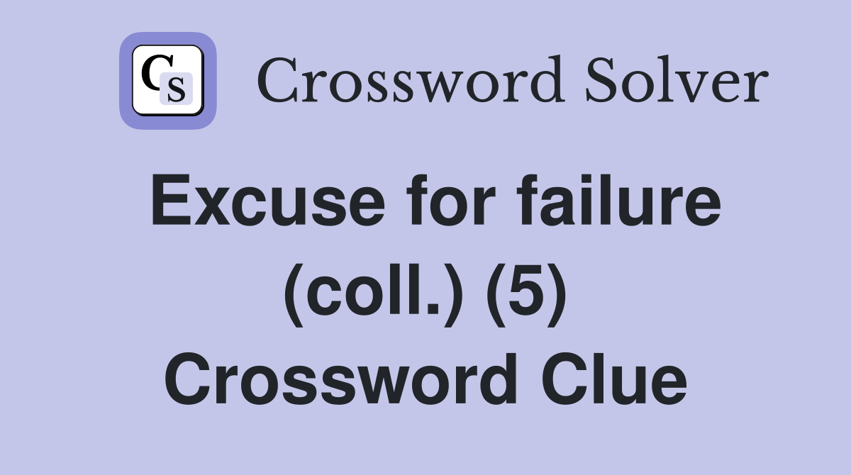 Excuse for failure (coll.) (5) Crossword Clue