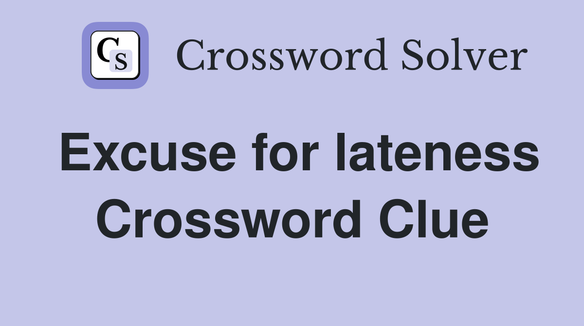Excuse for lateness Crossword Clue