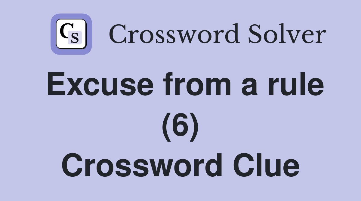 Excuse from a rule (6) Crossword Clue