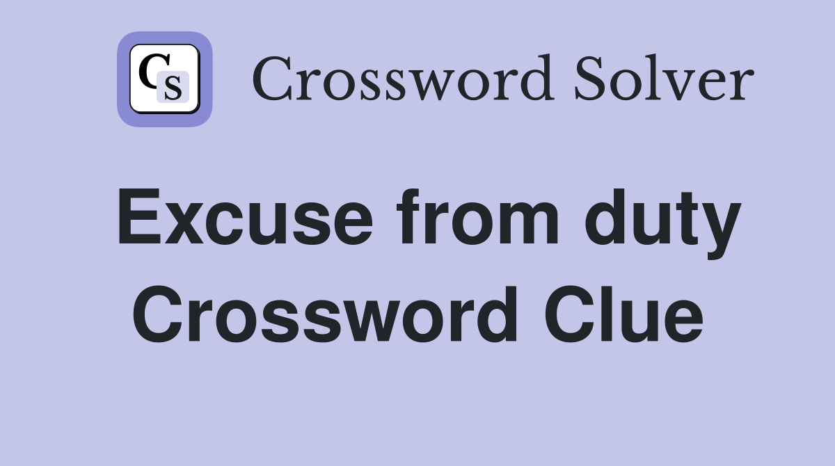 Excuse from duty Crossword Clue