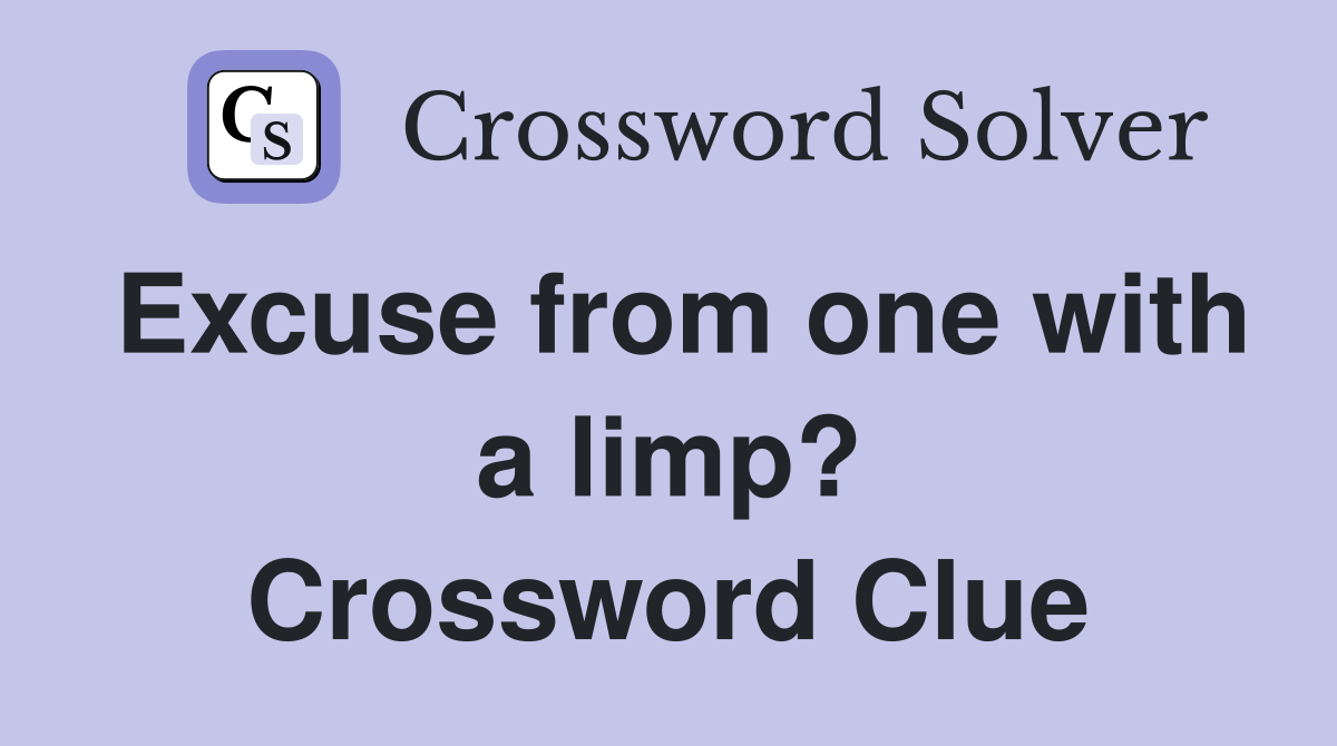 Excuse from one with a limp? Crossword Clue