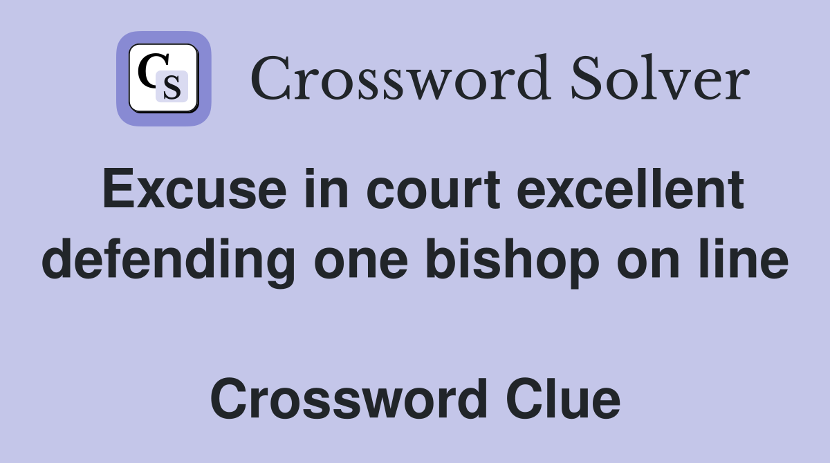Excuse in court excellent defending one bishop on line  Crossword Clue