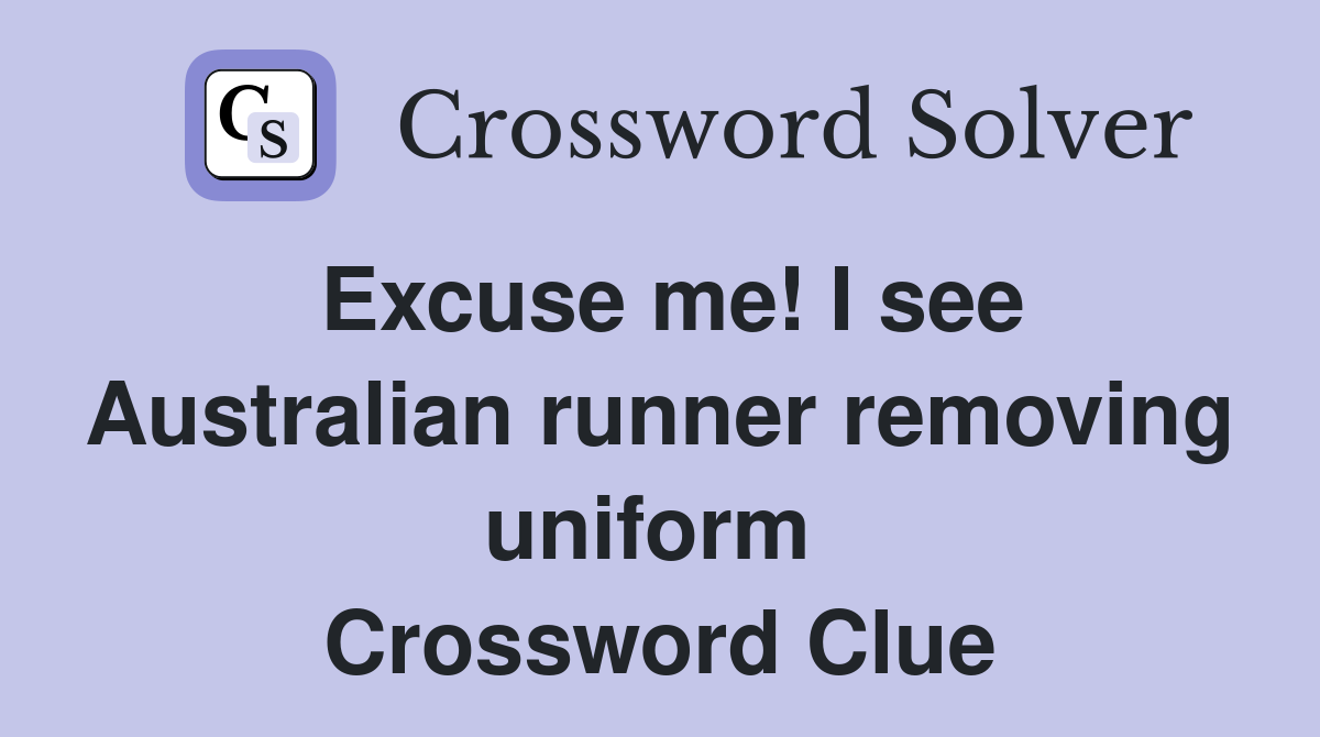 Excuse me! I see Australian runner removing uniform  Crossword Clue