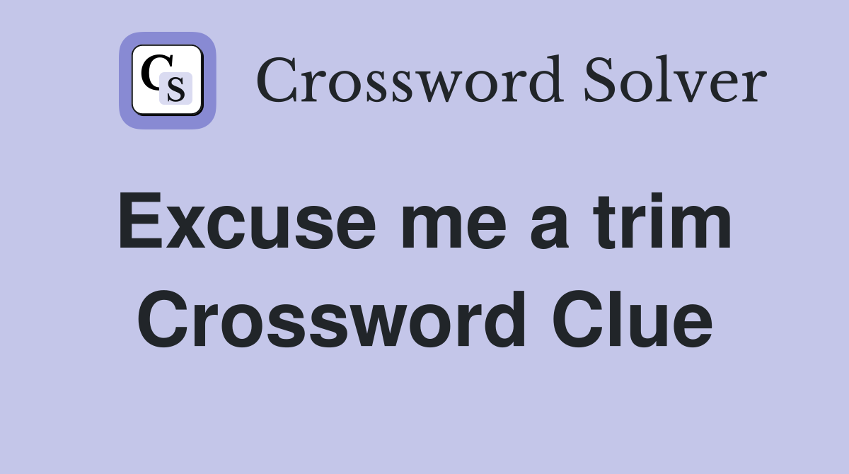 Excuse me a trim  Crossword Clue