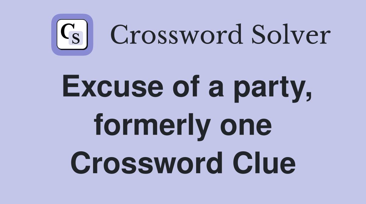 Excuse of a party, formerly one Crossword Clue