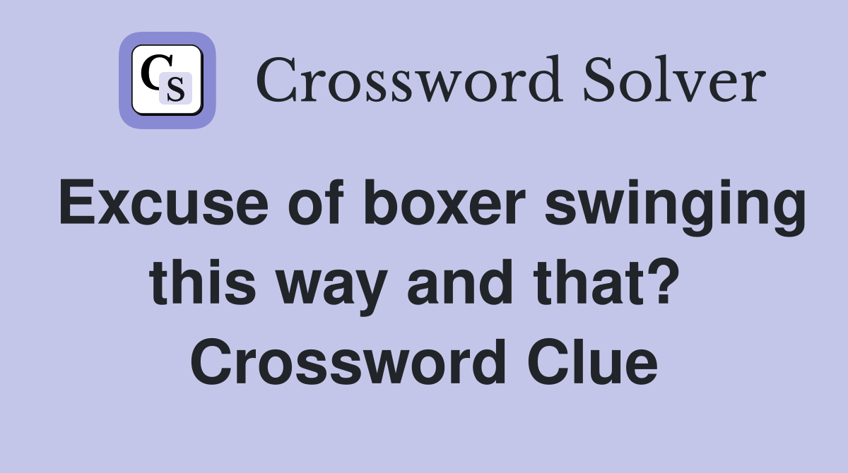 Excuse of boxer swinging this way and that?  Crossword Clue
