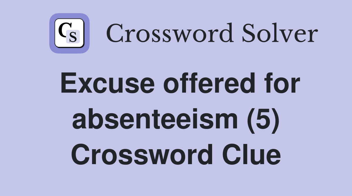 Excuse offered for absenteeism (5) Crossword Clue