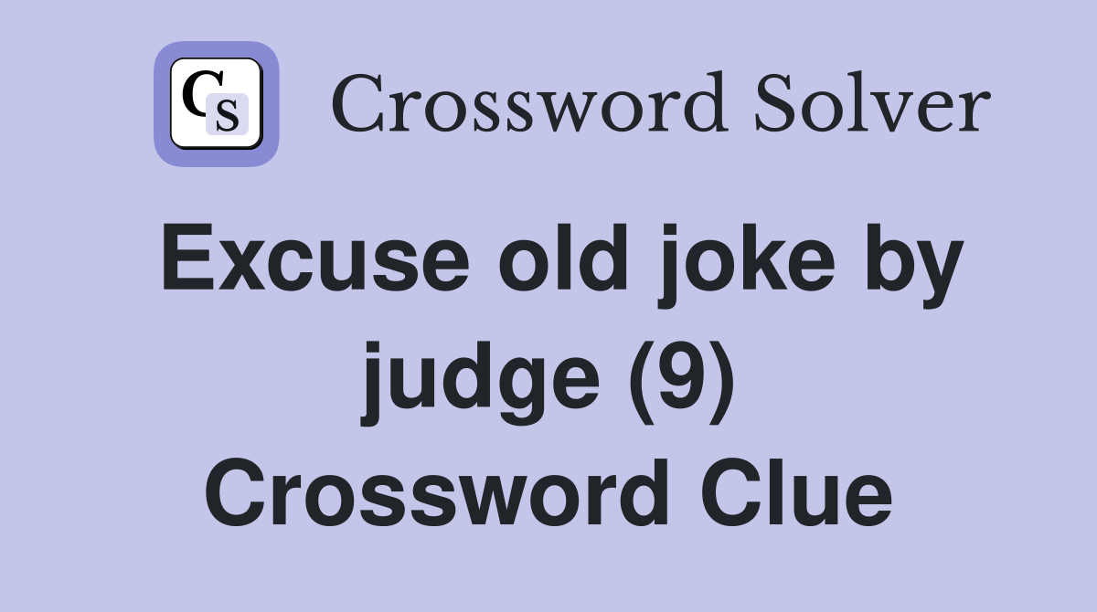 Excuse old joke by judge (9) Crossword Clue