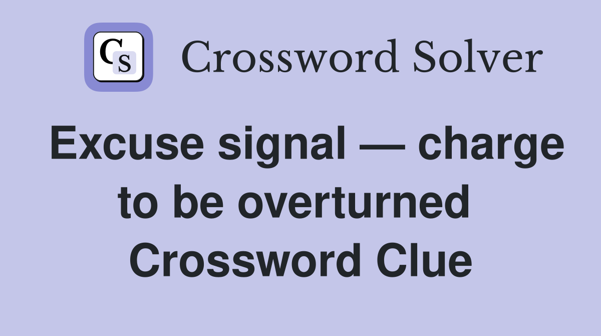 Excuse signal — charge to be overturned  Crossword Clue