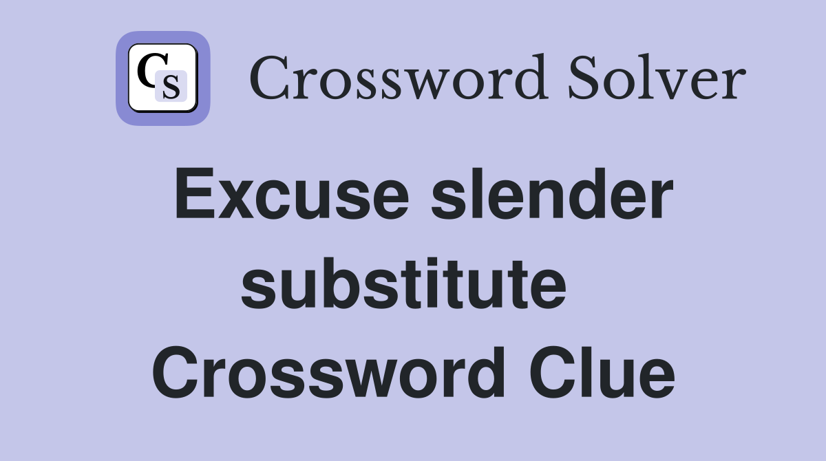 Excuse slender substitute  Crossword Clue