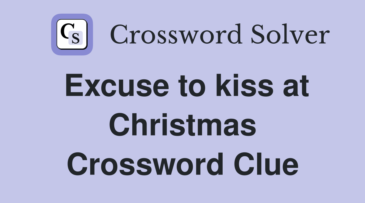 Excuse to kiss at Christmas Crossword Clue