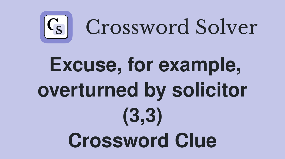 Excuse, for example, overturned by solicitor (3,3) Crossword Clue