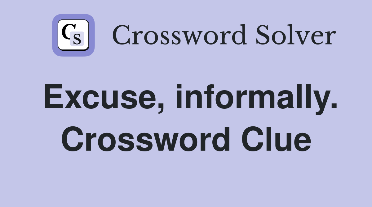 Excuse, informally. Crossword Clue