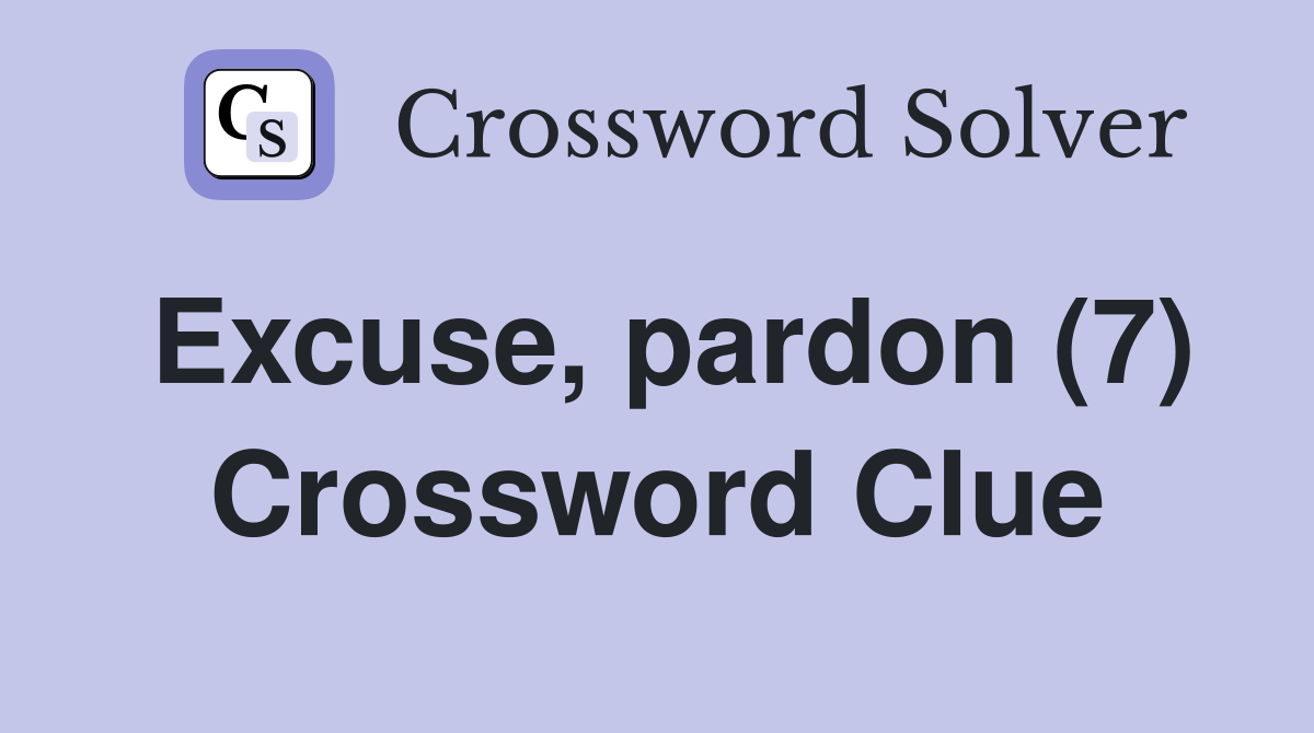 Excuse, pardon (7) Crossword Clue