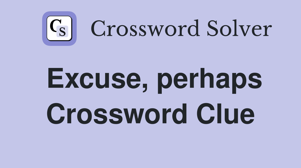 Excuse, perhaps Crossword Clue