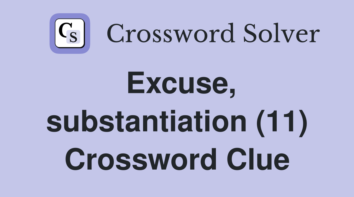 Excuse, substantiation (11) Crossword Clue
