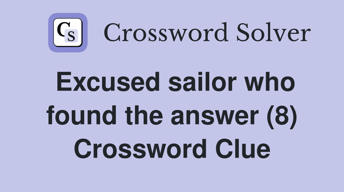 Excused sailor who found the answer (8) Crossword Clue