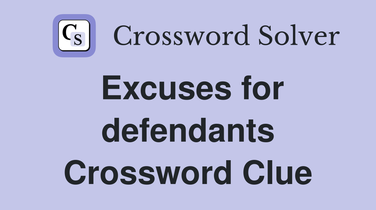 Excuses for defendants Crossword Clue