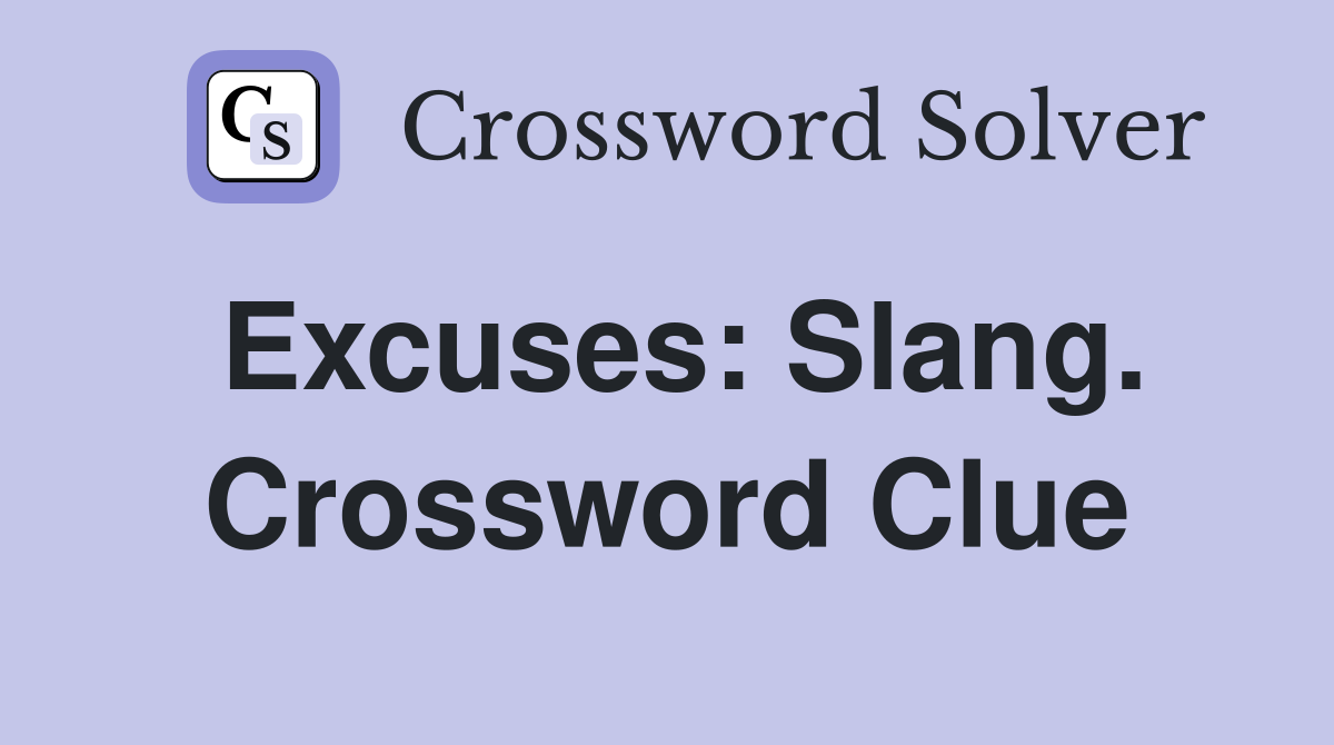 Excuses: Slang. Crossword Clue