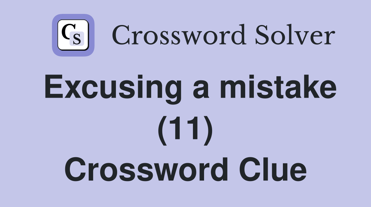 Excusing a mistake (11) Crossword Clue
