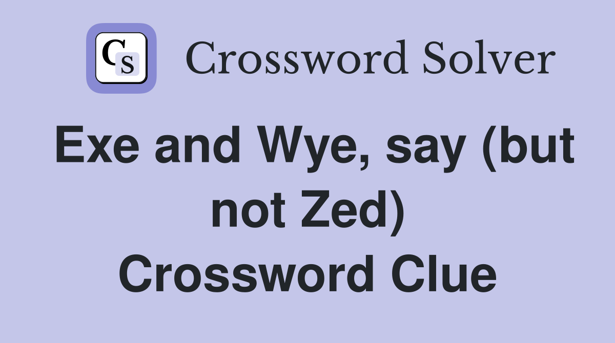 Exe and Wye, say (but not Zed) Crossword Clue