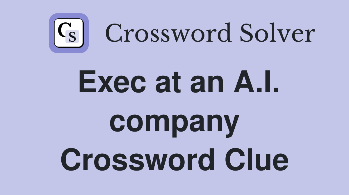 Exec at an A.I. company Crossword Clue