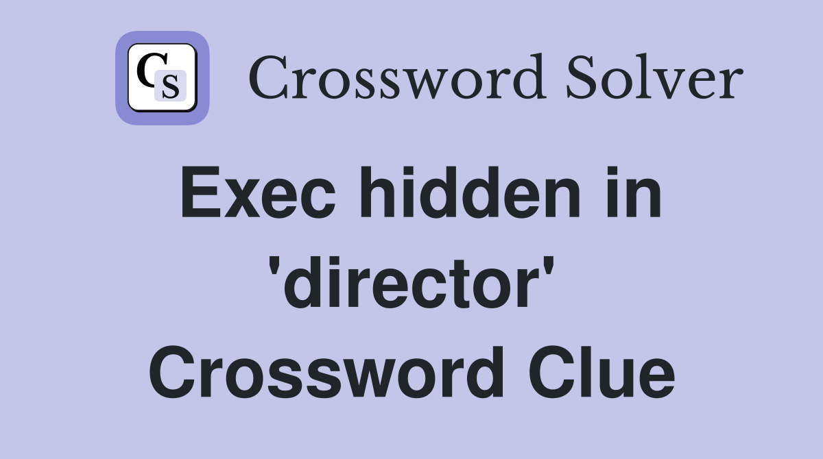 Exec hidden in 'director' Crossword Clue