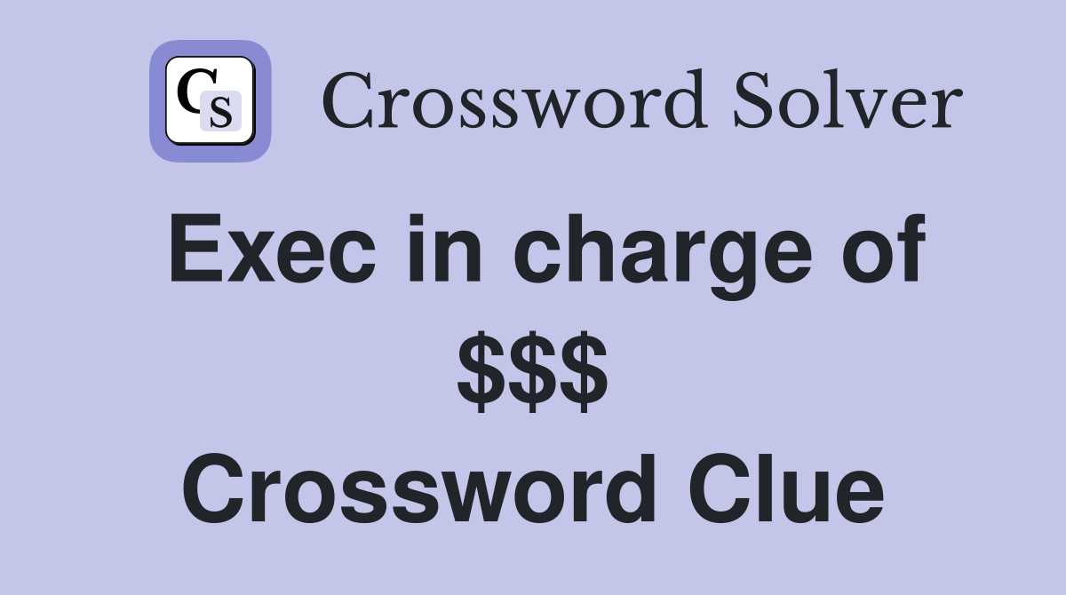 Exec in charge of $$$ Crossword Clue