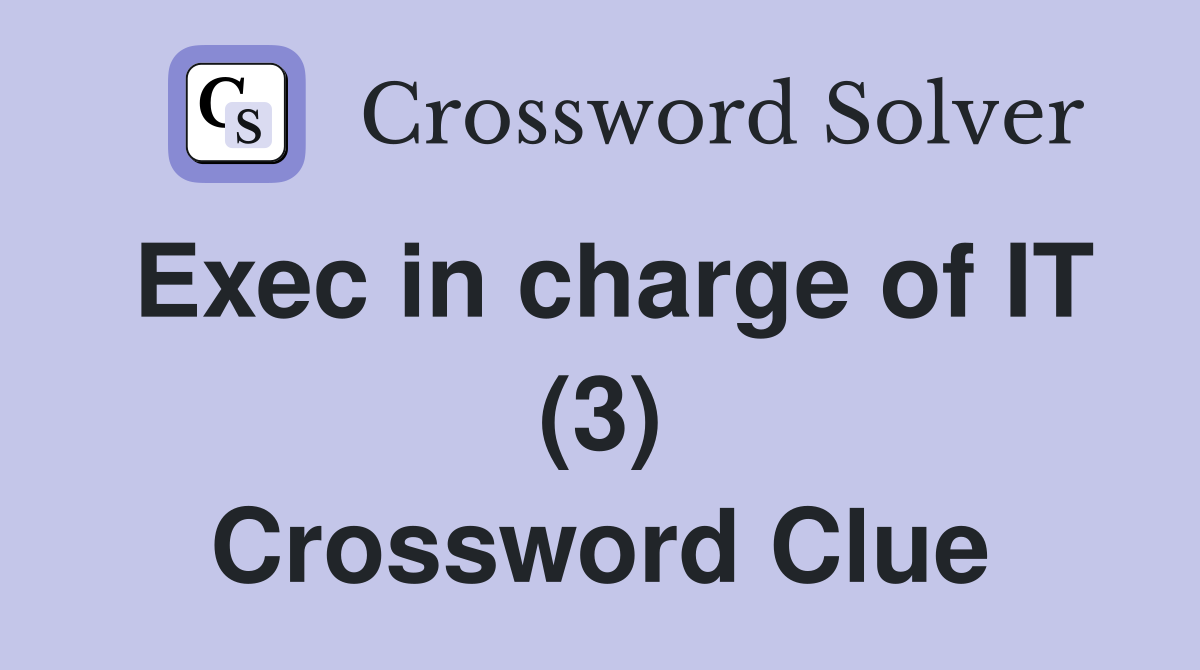 Exec in charge of IT (3) Crossword Clue