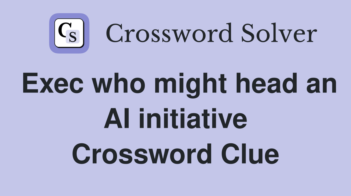Exec who might head an AI initiative Crossword Clue