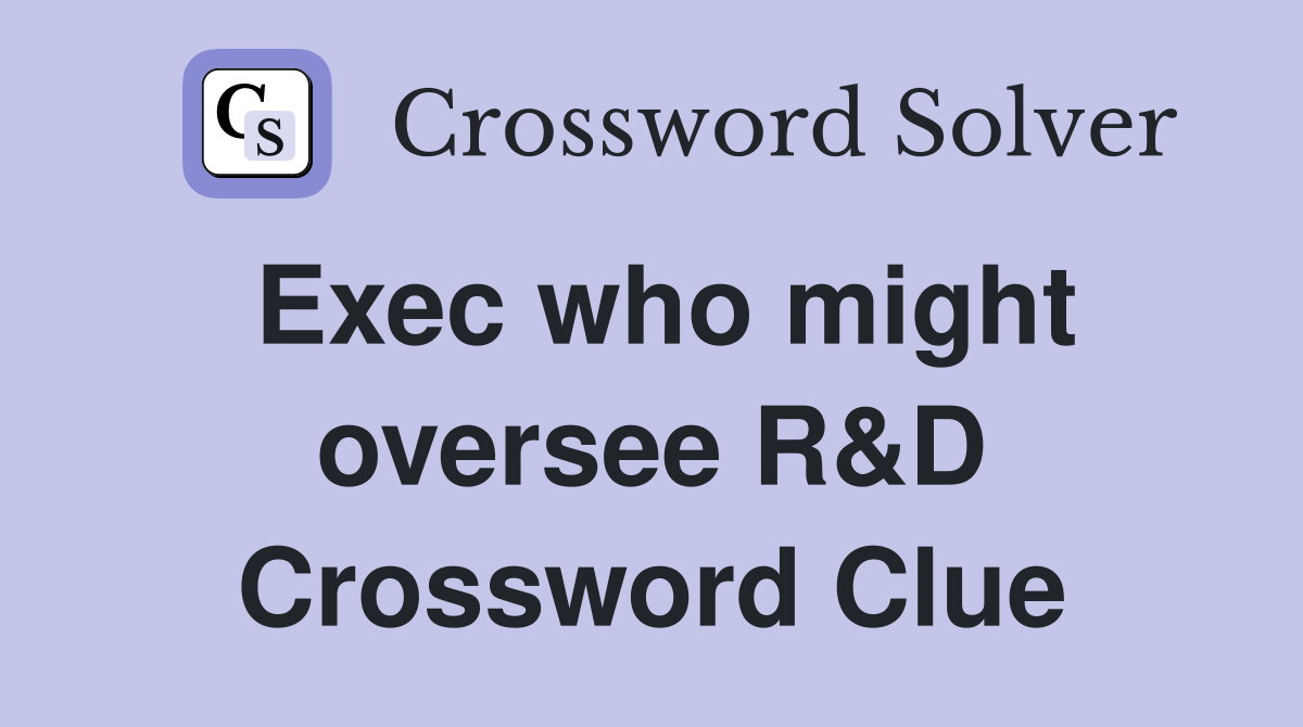 Exec who might oversee R&D Crossword Clue