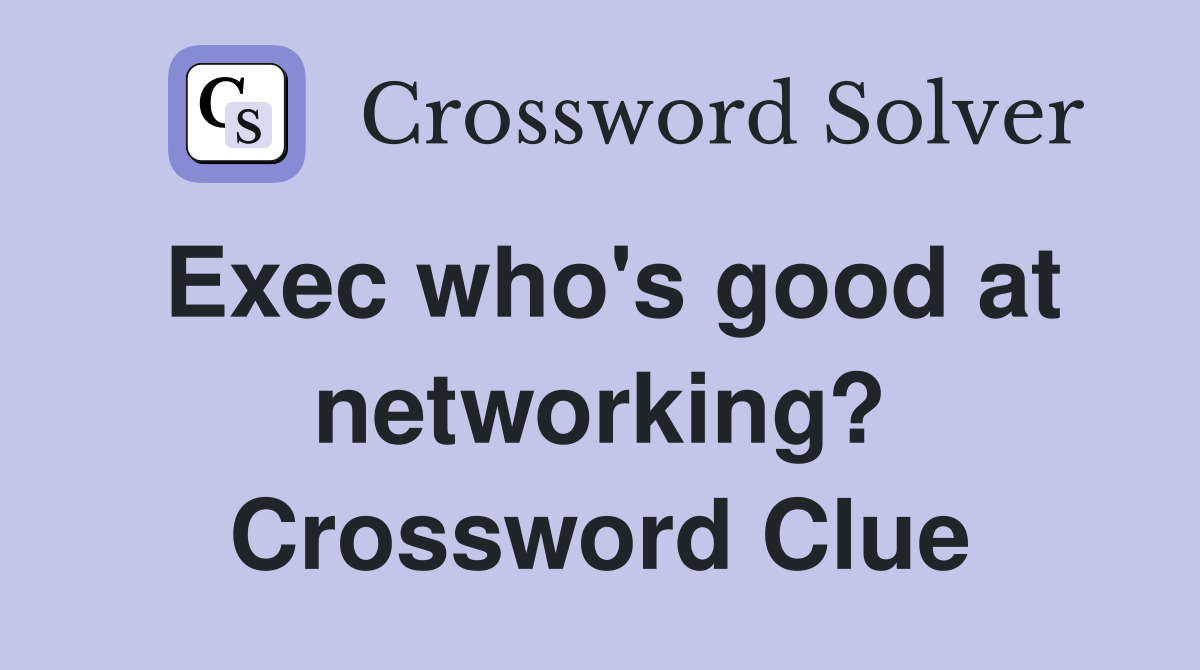 Exec who's good at networking? Crossword Clue