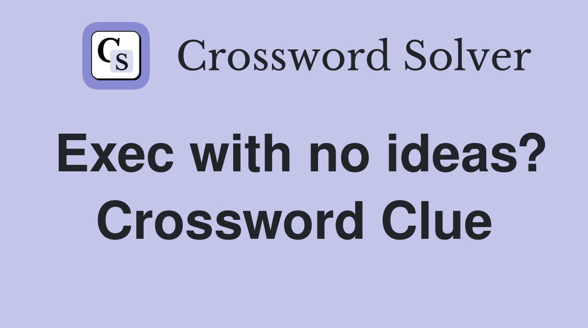 Exec with no ideas? Crossword Clue
