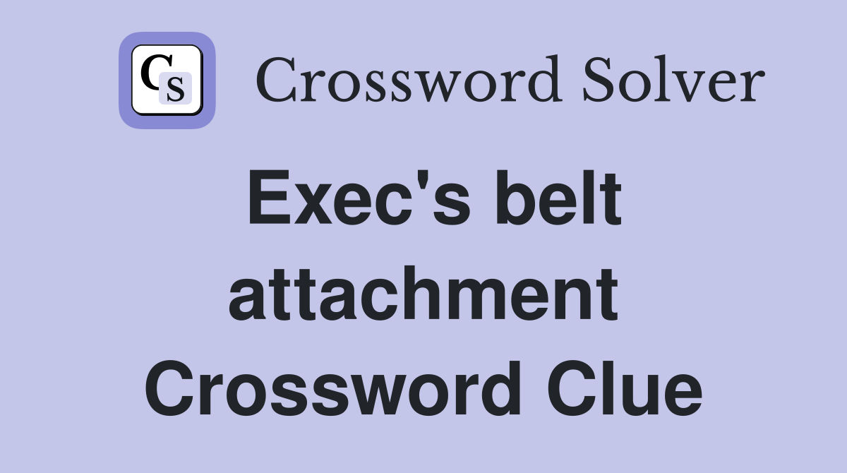 Exec's belt attachment Crossword Clue