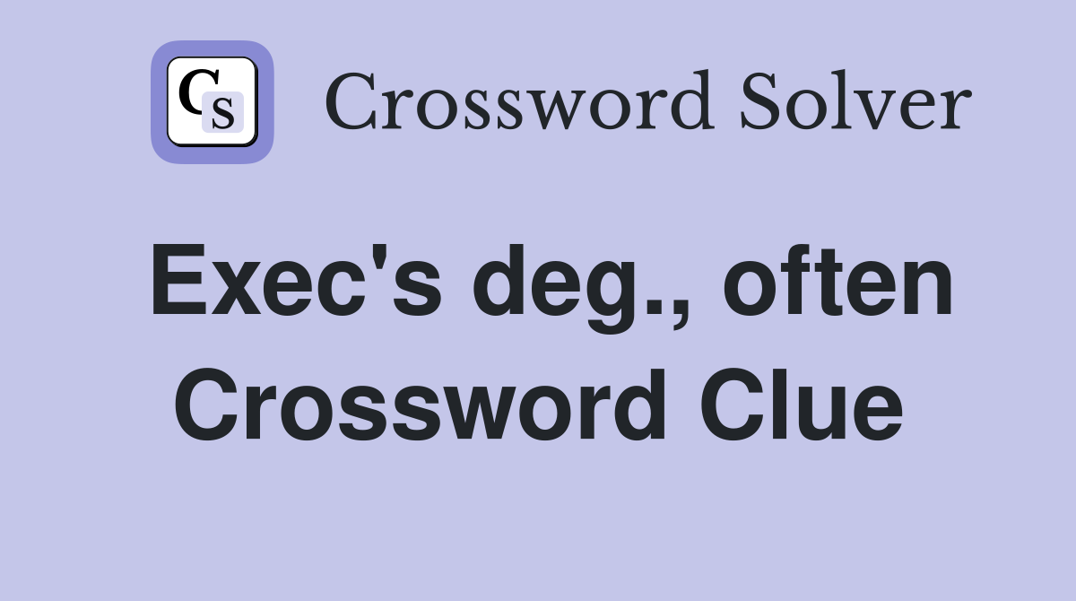 Exec's deg., often Crossword Clue