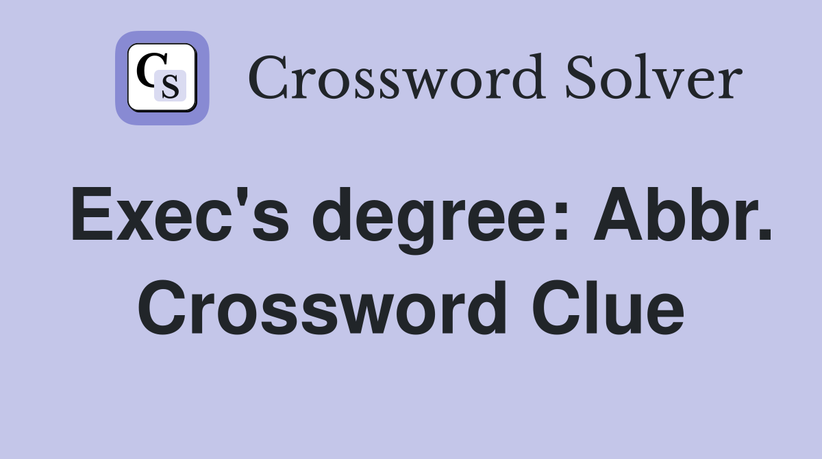 Exec's degree: Abbr. Crossword Clue