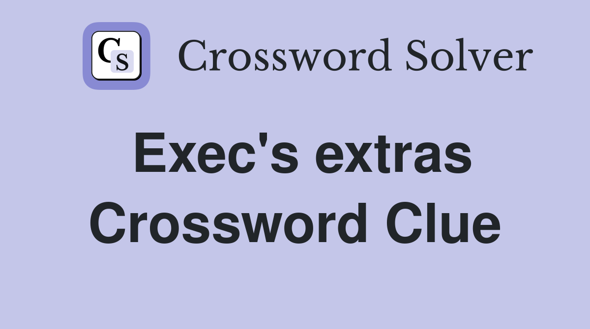 Exec's extras Crossword Clue