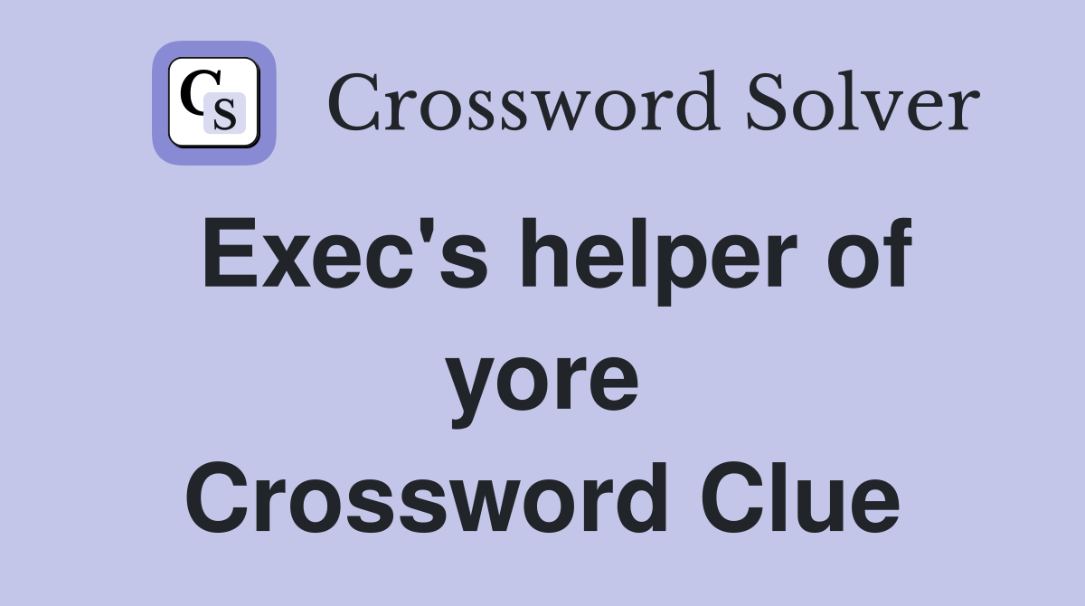 Exec's helper of yore Crossword Clue
