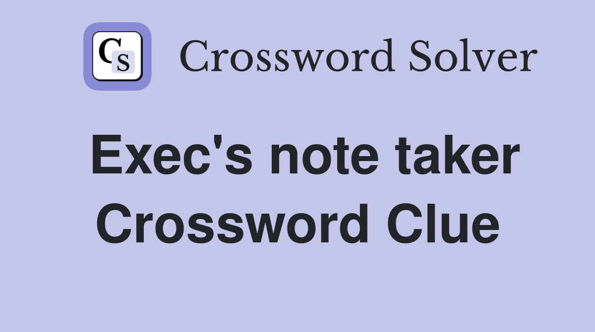 Exec's note taker Crossword Clue