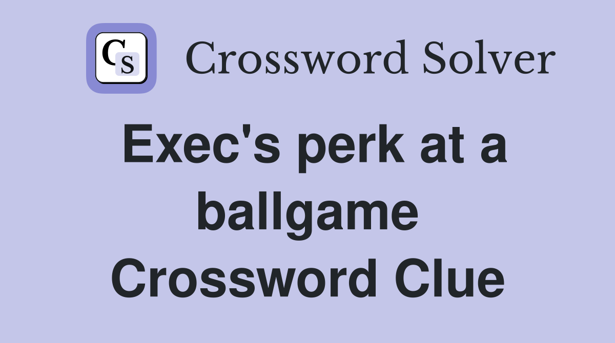 Exec's perk at a ballgame Crossword Clue