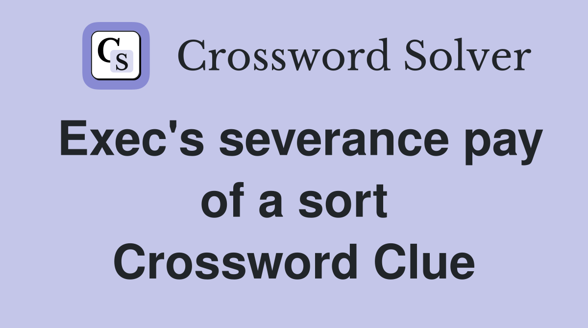 Exec's severance pay of a sort Crossword Clue