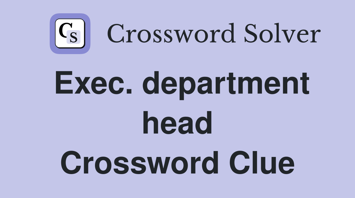 Exec. department head Crossword Clue