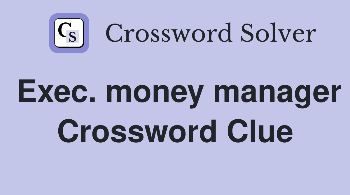 Exec. money manager Crossword Clue