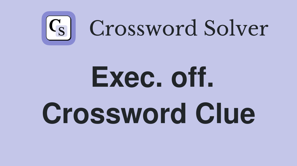 Exec. off. Crossword Clue