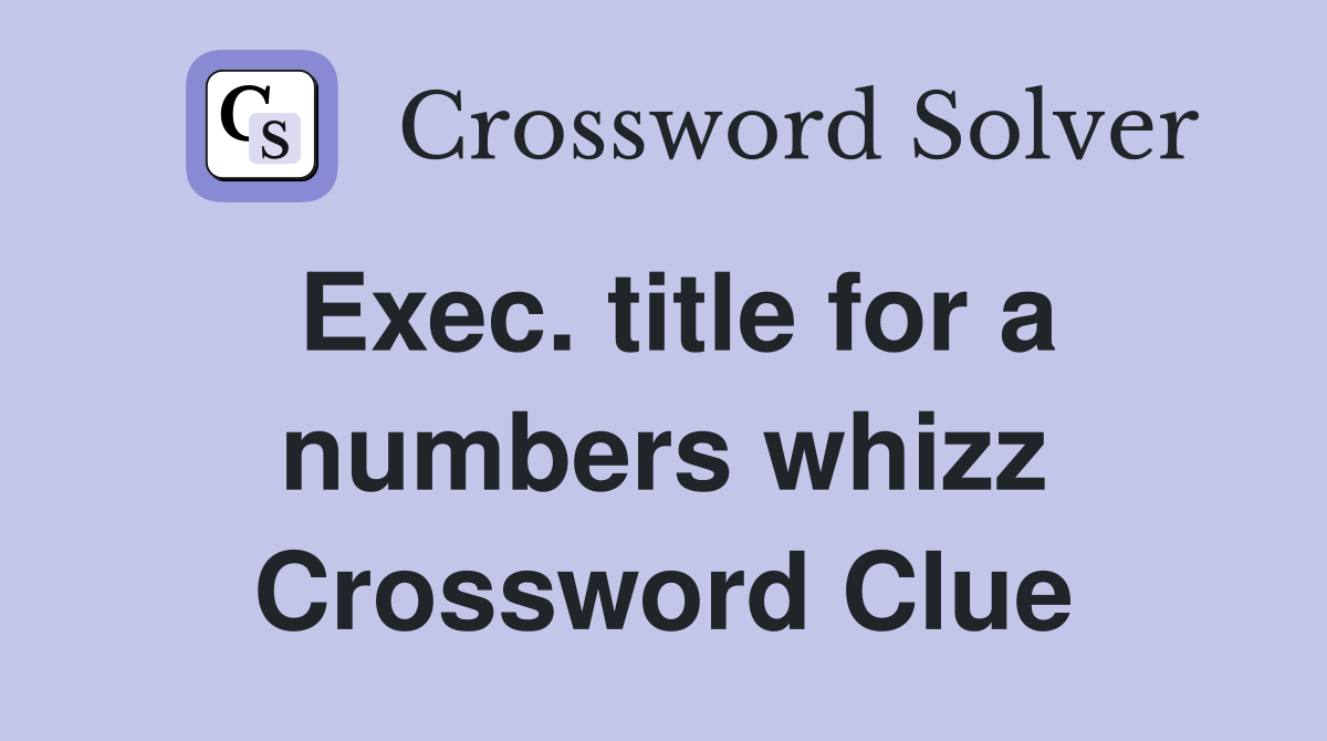 Exec. title for a numbers whizz Crossword Clue