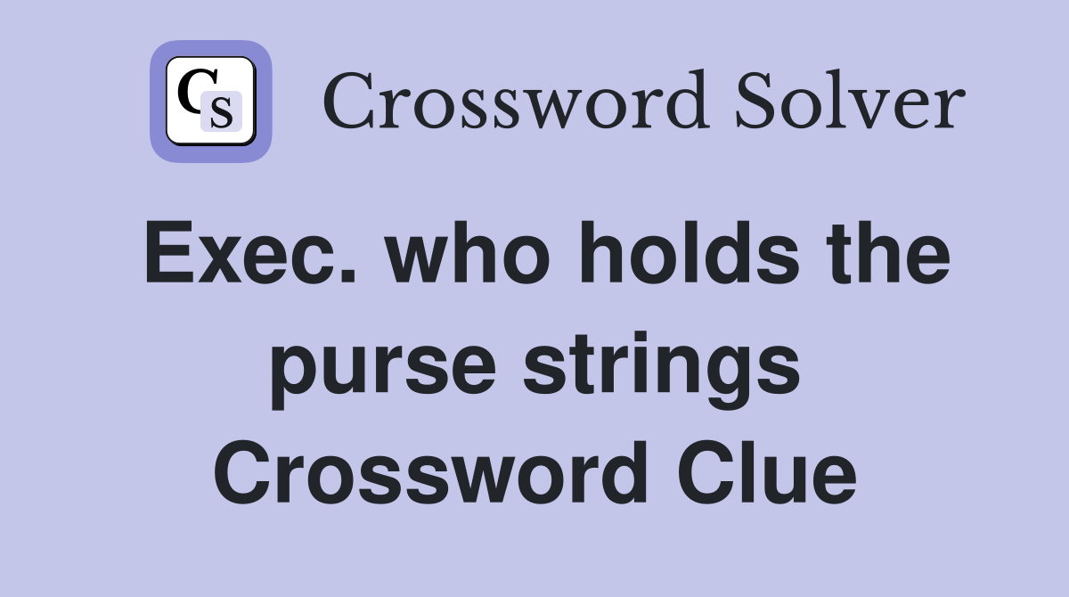 Exec. who holds the purse strings Crossword Clue