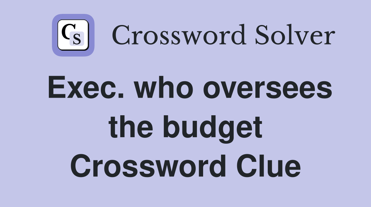 Exec. who oversees the budget Crossword Clue
